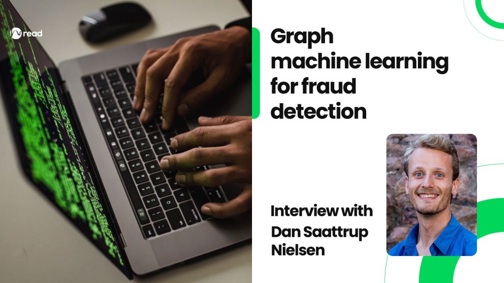 Graph machine learning for fraud detection: Interview with Dan Saattrup Nielsen