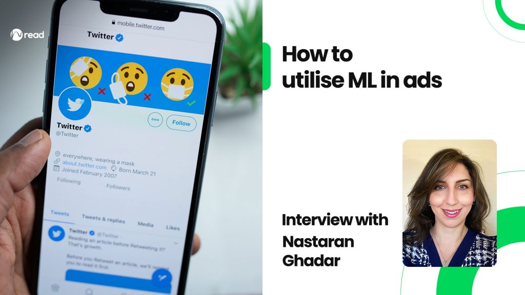 How to utilise ML in ads: Interview with Nastaran Ghadar, Engineering Manager at Twitter