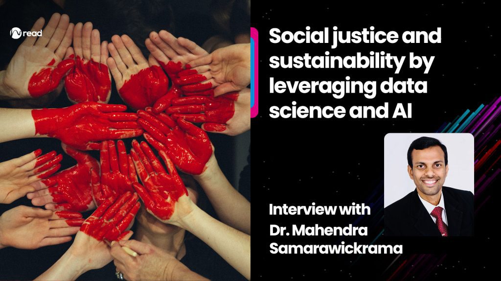 Social justice and sustainability by leveraging data science and AI: Interview with Mahendra Samarawickrama - Data and AI trends that will drive AI-Driven Transformation forward