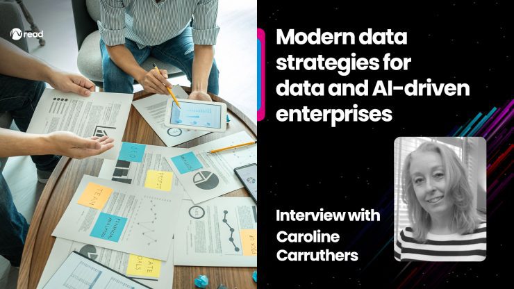 Modern data strategies for data and AI-driven enterprises: Interview with Caroline Carruthers