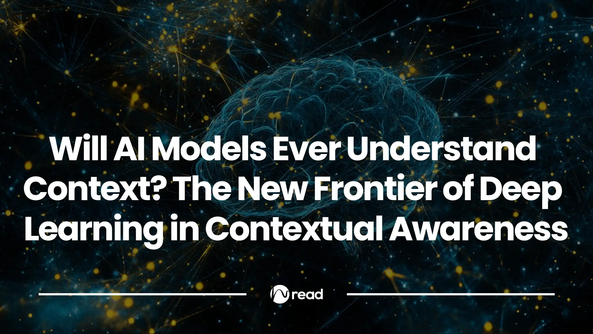 Will AI Models Ever Understand Context? The New Frontier of Deep ...